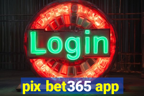 pix bet365 app